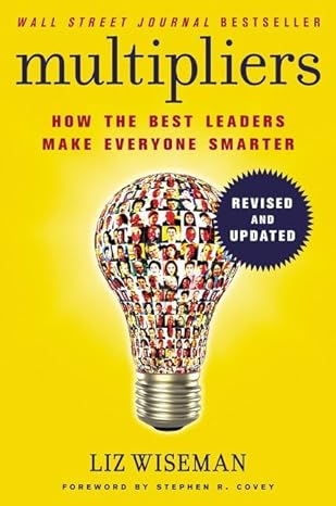 Multipliers : How the Best Leaders Make Everyone Smarter