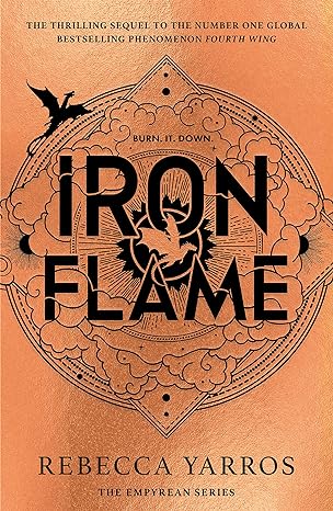 Iron Flame: THE THRILLING SEQUEL TO THE NUMBER ONE GLOBAL BESTSELLING PHENOMENON FOURTH WING (The Empyrean)?