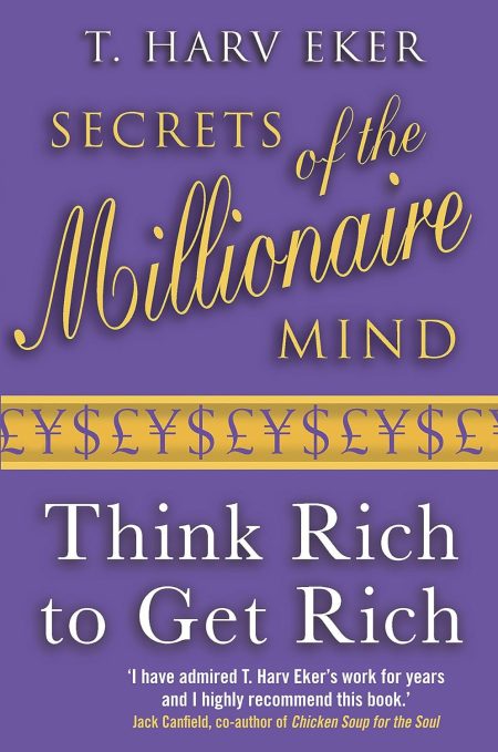 SECRETS OF THE MILLIONAIRE MIND: THINK RICH TO GET RICH!
