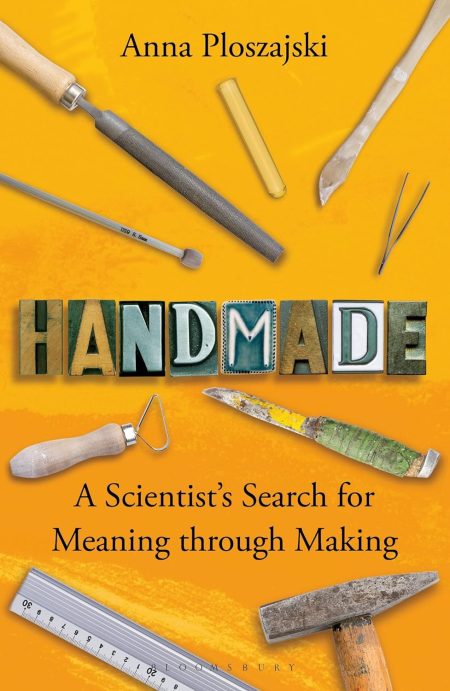 Handmade: A Scientist?s Search for Meaning through Making (Bloomsbury Sigma)