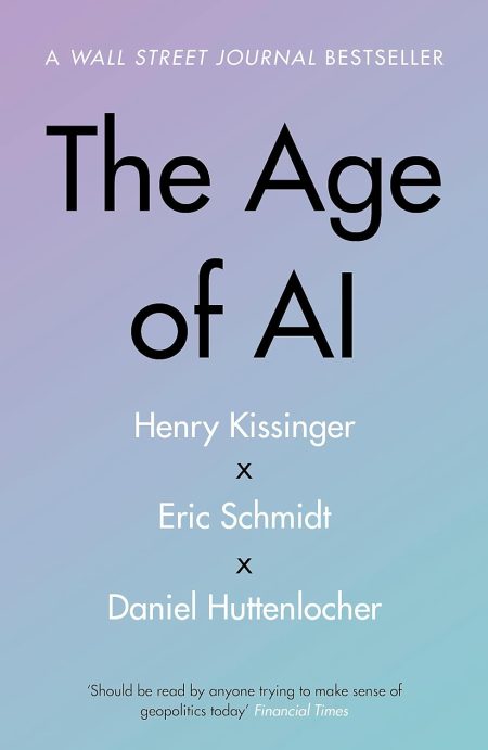 THE AGE OF AI: AND OUR HUMAN FUTURE