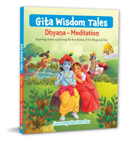Gita Wisdom Tales: Dhyana - Meditation - Inspiring stories explaining the key shlokas of the Bhagavad Gita