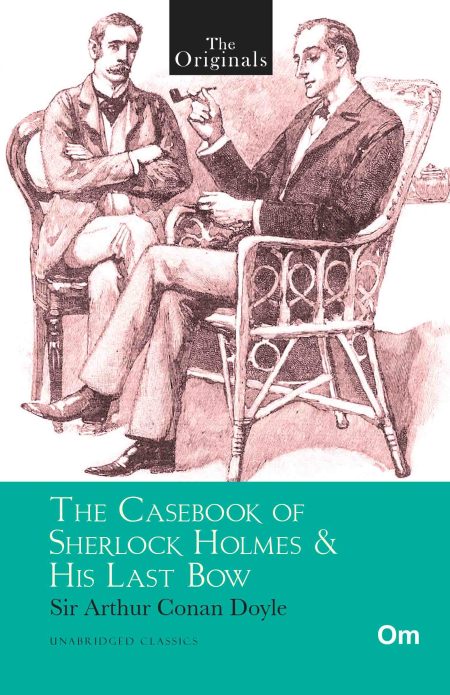 The Originals The Casebook of Sherlock Holmes & His Last Bow