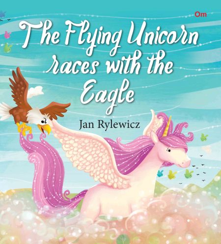 The Flying Unicorn Races with the Eagle : Unicorn Stories