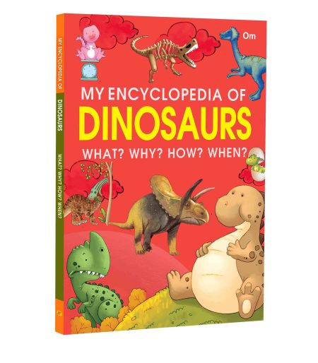 My Encyclopedia of Dinosaurs  What? Why? How? When?