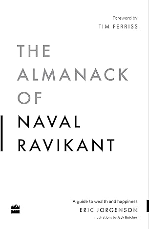 The Almanack Of Naval Ravikant: A Guide to Wealth and Happiness?