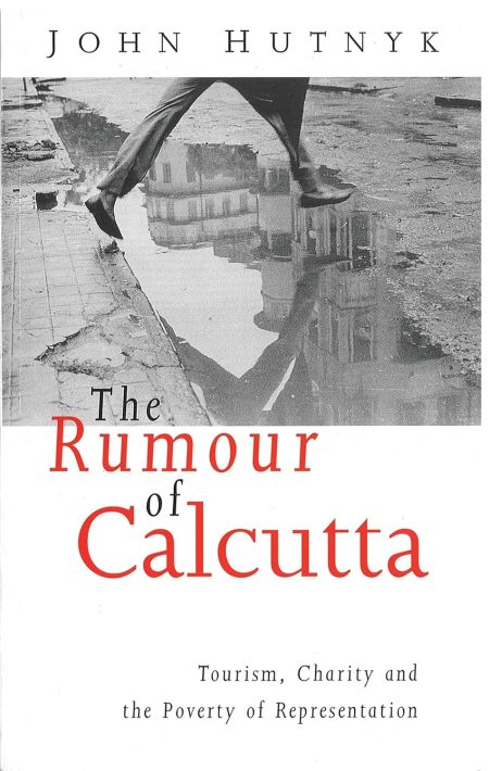 The Rumour of Calcutta: Tourism, Charity and the Poverty of Representation