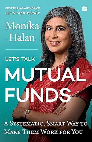 Let's Talk Mutual Funds : A Systematic, Smart Way to Make Them Work for You?