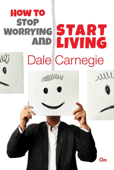 Dale Carnegie : How to Stop Worrying and Start Living
