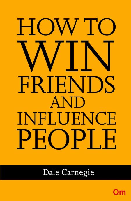 Dale Carnegie : How to win Friends and Influence People