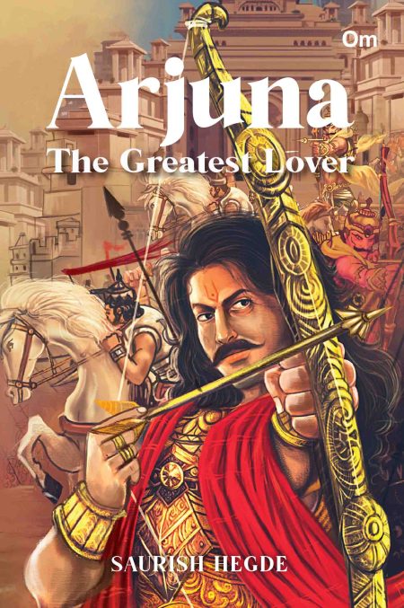 Arjuna : The Greatest Lover