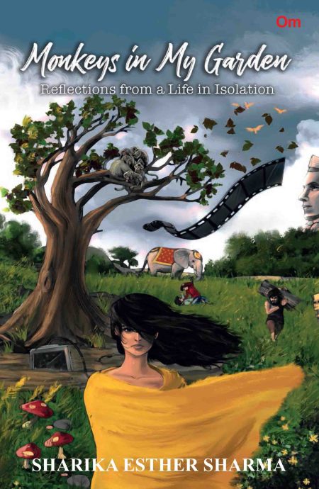 Monkeys in My Garden : Reflections from a Life in Isolation