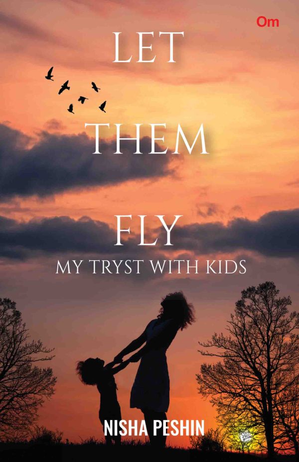 Let Them Fly : My Tryst with Kids