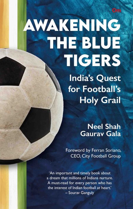 Awakening the Blue Tigers : India?s Quest for Football?s Holy Grail