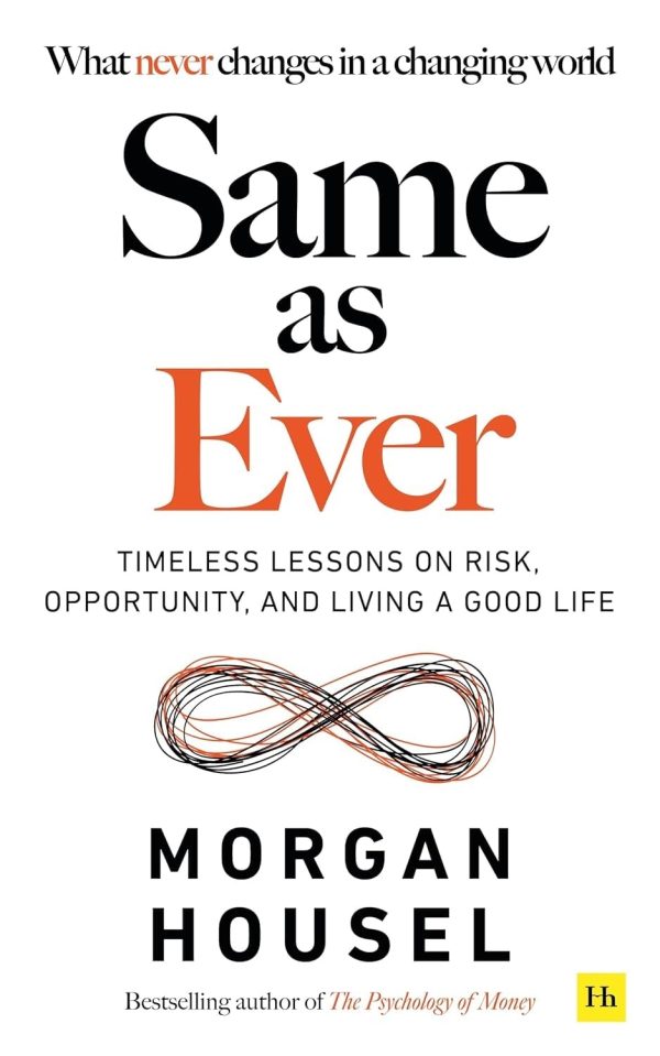 Same As Ever: Timeless Lessons On Risk, Opportunity And Living A Good Life