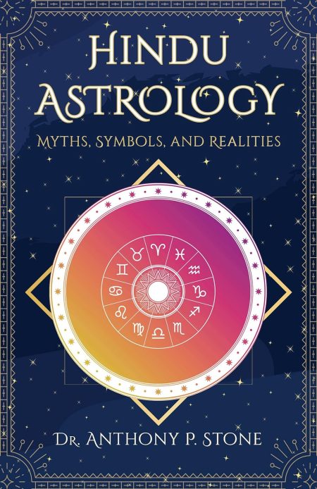 Hindu Astrology: Myths, Symbols and Realities; Foreword by Garima Gerg