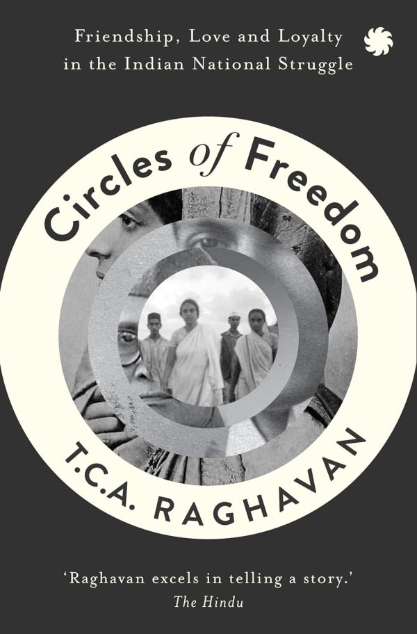 CIRCLES OF FREEDOM : Friendship Love and Loyalty in
the Indian National Struggle