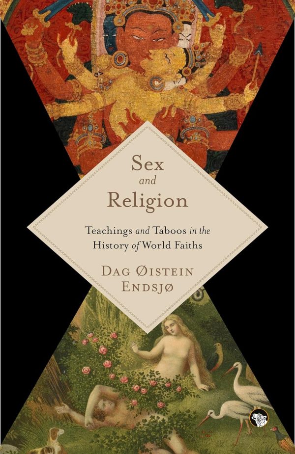 Sex and Religion - Teachings and Taboos in the History of World Faiths