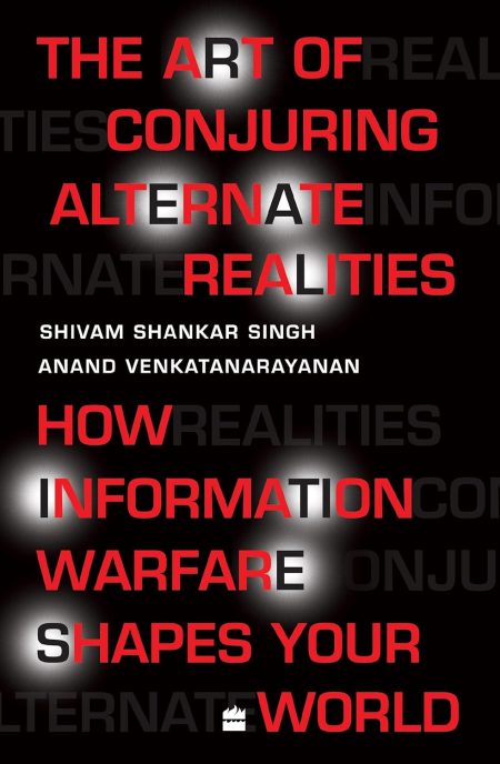 The Art of Conjuring Alternate Realities: : How Information Warfare Shapes Your World