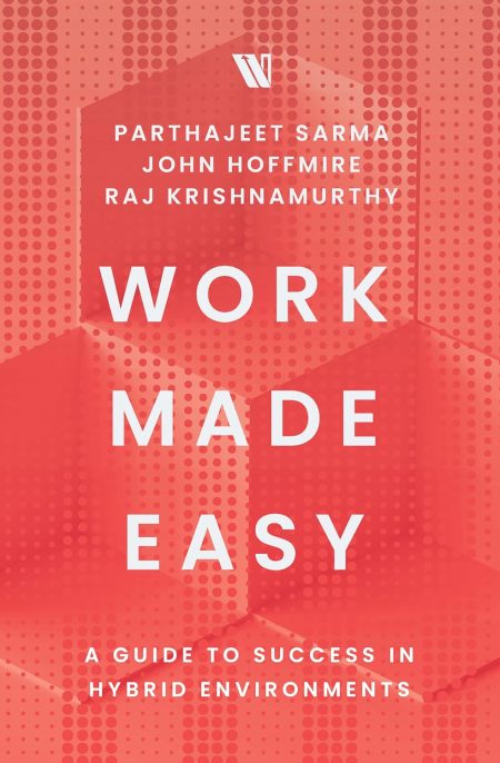 Work Made Easy: A Guide to Success in Hybrid Environments
