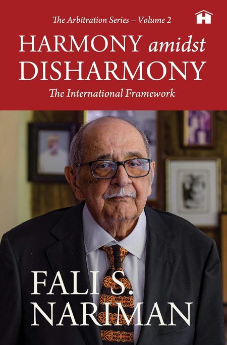 Harmony Amidst Disharmony: The International Framework (The Arbitration Series ? Volume 2)