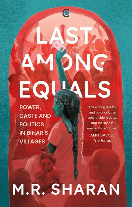 LAST AMONG EQUALS : POWER CASTE &  POLITICS IN BIHARS VILLAGES