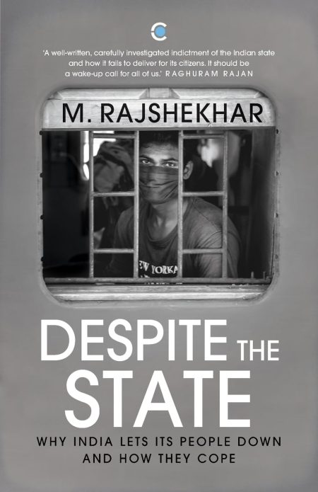 DESPITE THE STATE : WHY INDIA LETS ITS PEOPLE DOWN AND HOW THEY COPE