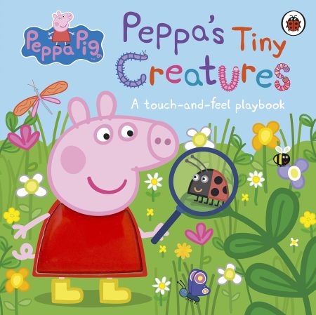 Peppa Pig: Peppas Tiny Creatures : A touch-and-feel playbook