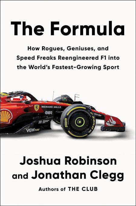 The Formula: How Rogues, Geniuses, and Speed FreaksReengineered F1 into the Worlds Fastest-Growing