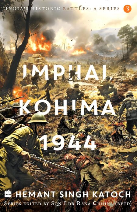 Indias Historic Battles :
Imphal-Kohima,1944