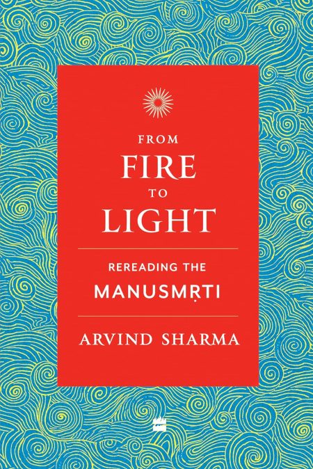 From Fire to Light Rereading the Manusmriti