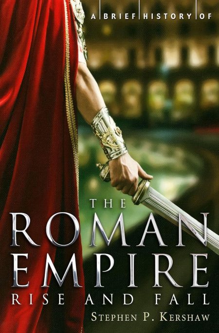 BRIEF HISTORY OF THE ROMAN EMPIRE RISE AND FALL