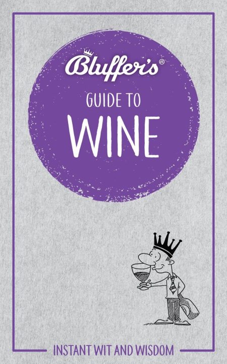 Bluffers Guide To Wine: Instant Wit and Wisdom (Bluffers Guides)