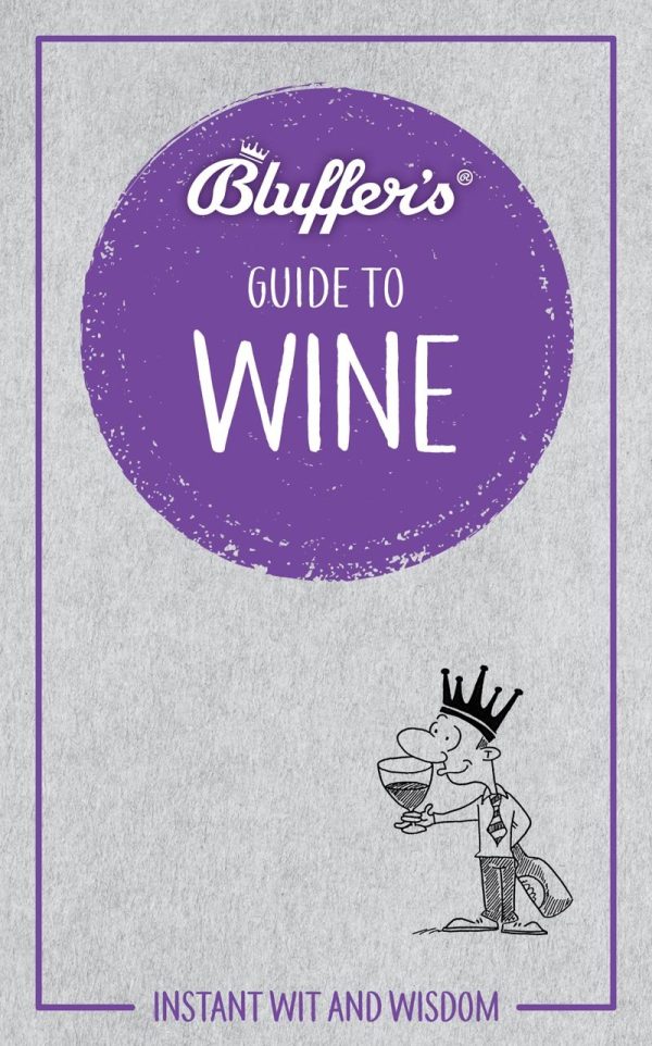 Bluffers Guide To Wine: Instant Wit and Wisdom (Bluffers Guides)