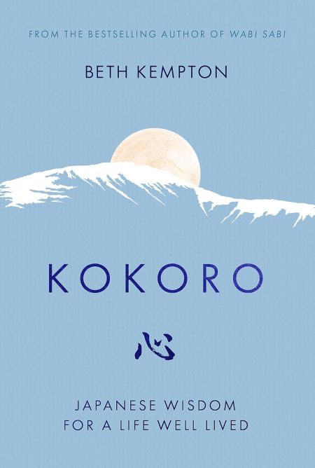 Kokoro Japnese Wisdom For A Life Well Lived