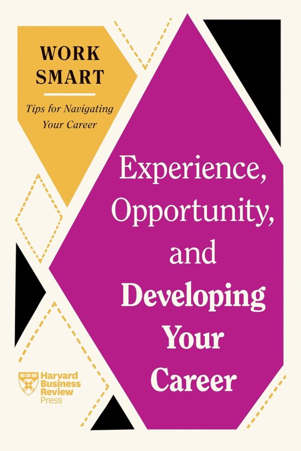 Experience, Opportunity , And Developing Your Career (Hbr Work Smart Series)