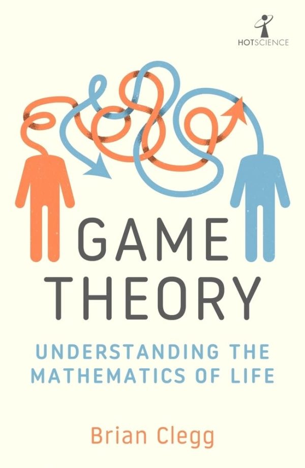Game Theory : Understanding The Mathematics Of Life
