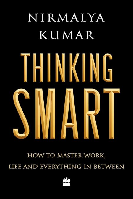 Thinking Smart - How To Master Work, Life And Everything In Between